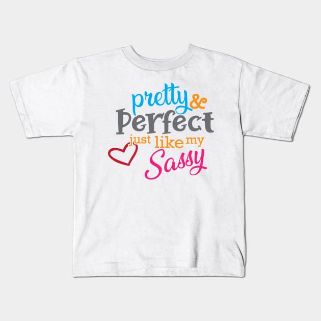 Sassy - Pretty and perfect just like my sassy Kids T-Shirt by KC Happy Shop